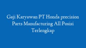 Ulasan Karyawan PT Honda Precision Parts Manufacturing 